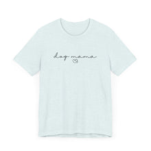 Load image into Gallery viewer, Dog Mama T-shirt