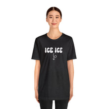 Load image into Gallery viewer, Ice Ice Baby Shirt