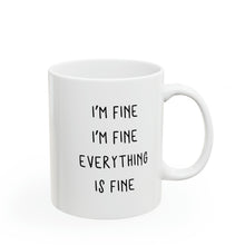 Load image into Gallery viewer, I'm Fine I'm Fine Everything is Fine Mug