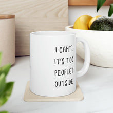 Load image into Gallery viewer, I can't. It's Too Peopley Outside Mug