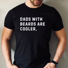 Load image into Gallery viewer, Dads with Beards are Cooler