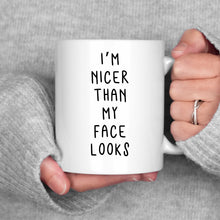 Load image into Gallery viewer, I'm Nicer Than My Face Looks Mug