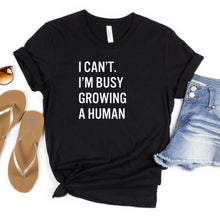 Load image into Gallery viewer, I Can't I'm Busy Growing a Human Shirt