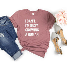 Load image into Gallery viewer, I Can't I'm Busy Growing a Human Shirt