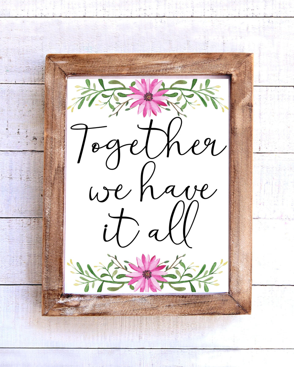 "Together we have it all" Printable Wall Art - Floral – To Simply Inspire