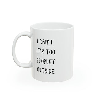 I can't. It's Too Peopley Outside Mug