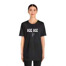Load image into Gallery viewer, Ice Ice Baby Shirt
