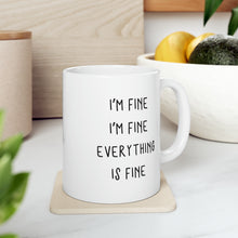 Load image into Gallery viewer, I&#39;m Fine I&#39;m Fine Everything is Fine Mug
