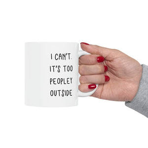 I can't. It's Too Peopley Outside Mug