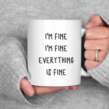 Load image into Gallery viewer, I&#39;m Fine I&#39;m Fine Everything is Fine Mug
