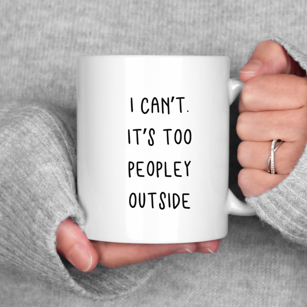 I can't. It's Too Peopley Outside Mug
