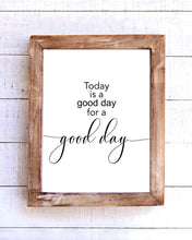 Load image into Gallery viewer, &quot;Today is a Good Day for a Good Day&quot; Printable Wall Art
