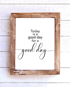 "Today is a Good Day for a Good Day" Printable Wall Art